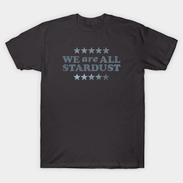 We Are All Stardust T-Shirt by daparacami